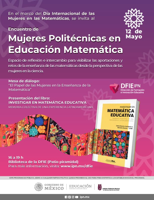 Encuentro Politécnico de Mujeres en Educación Matemática Fecha  Jueves, 12 de mayo de 2022 de 16 a 19 h. Objetivo Ofrecer un espacio de reflexión e intercambio para visibilizar las aportaciones y retos de la enseñanza de las matemáticas desde la perspectiva de las mujeres en la ciencia.