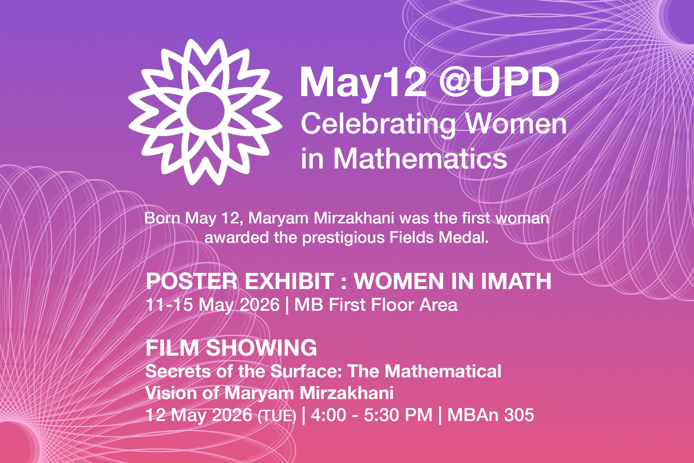 Promotional poster for May12 @UPD: Celebrating Women in Mathematics. Includes a week-long Poster Exhibit: Women in IMath from May 11–15 at the MB First Floor, and a Film Showing of "Secrets of the Surface" on May 12, 4:00–5:30 PM at MBAn 305.